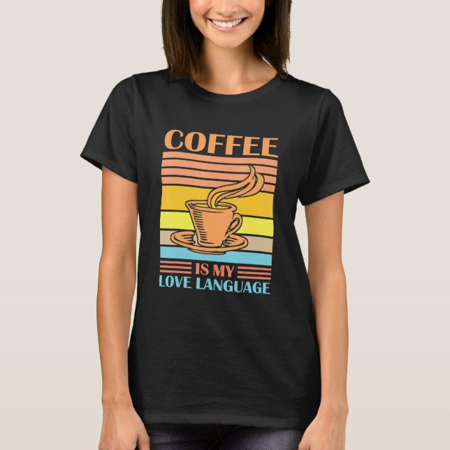 Coffee Is My Love Language Funny Coffee Lovers Dri T Shirt (Framsida)