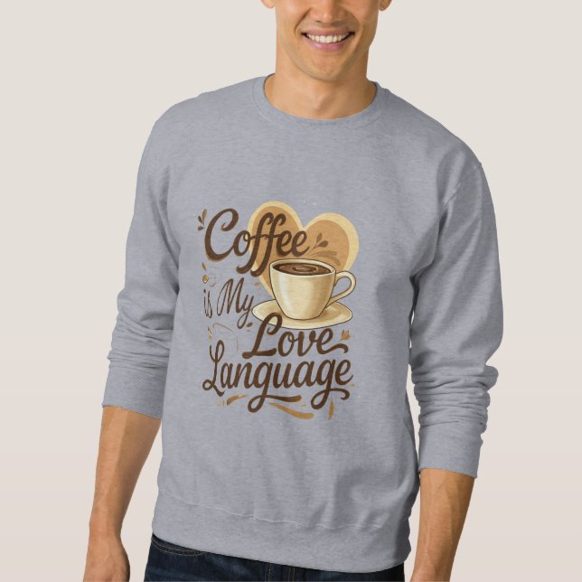 Coffee is My Love Language Funny Quote Sweatshirt  (Framsida)