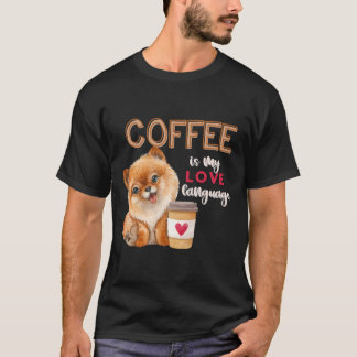 Coffee Is My Love Language Pomeranian Puppy Valent T Shirt