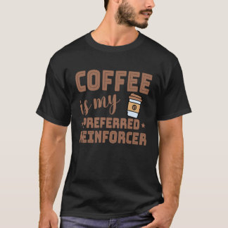 Coffee Is My Preferred Reinforcer Behavior Analyst T Shirt