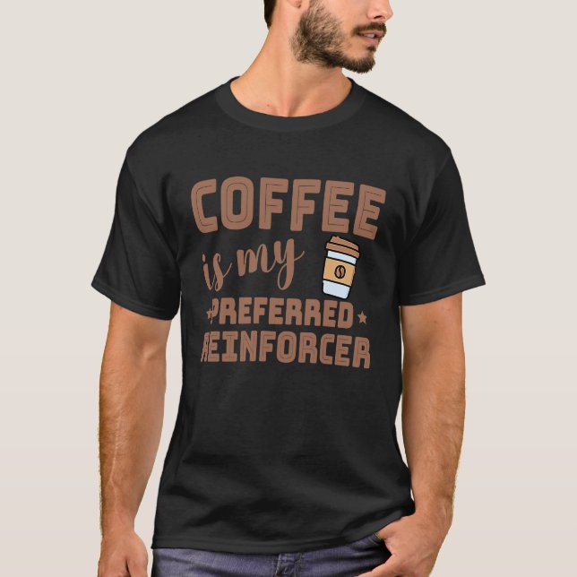 Coffee Is My Preferred Reinforcer Behavior Analyst T Shirt (Framsida)