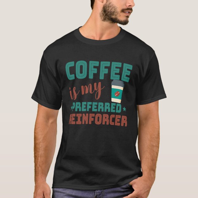 Coffee Is My Preferred Reinforcer Behavior Analyst T Shirt (Framsida)