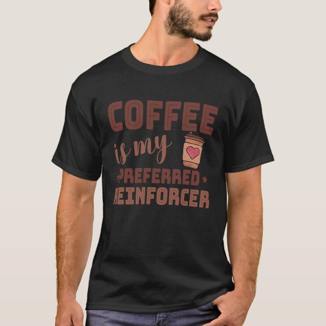 Coffee Is My Preferred Reinforcer Behavior Analyst T Shirt (Framsida)