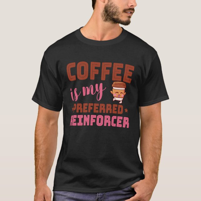 Coffee Is My Preferred Reinforcer Behavior Analyst T Shirt (Framsida)