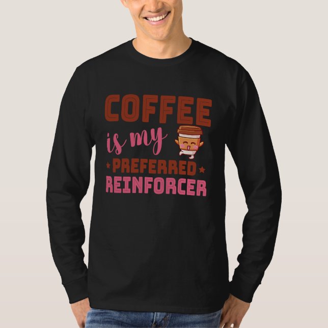 Coffee Is My Preferred Reinforcer Behavior Analyst T Shirt (Framsida)