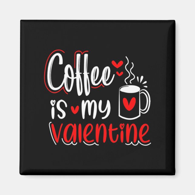 Coffee Is My Valentine Coffee Lover Valentines Day Magnet (Framsidan)