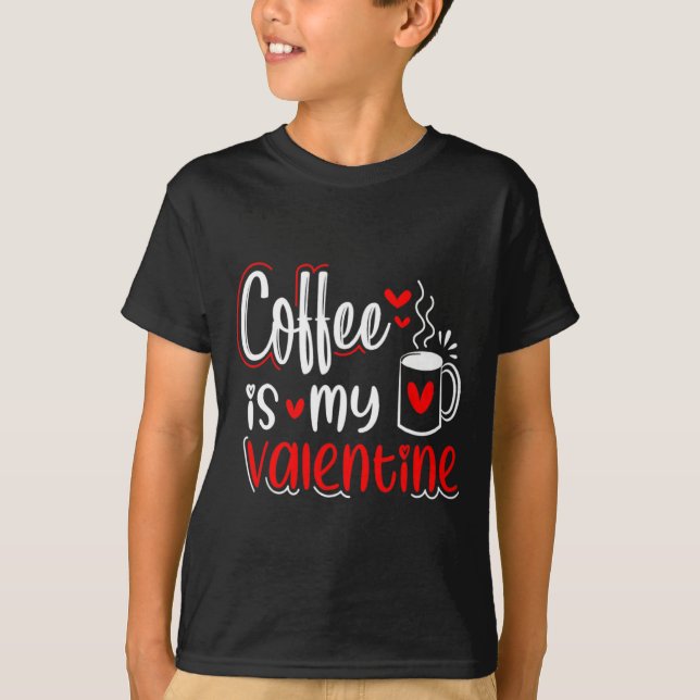 Coffee Is My Valentine Coffee Lover Valentines Day T Shirt (Framsida)