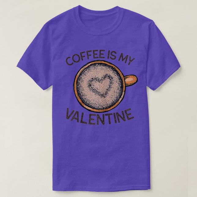 Coffee Is My Valentine Funny Coffee Valentine's Da T Shirt (Design framsida)