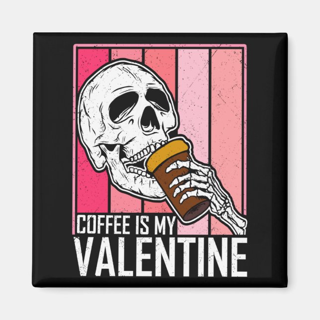 Coffee Is My Valentine Skeleton Skull Valentines D Magnet (Framsidan)
