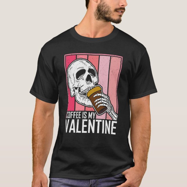 Coffee Is My Valentine Skeleton Skull Valentines D T Shirt (Framsida)