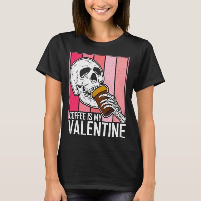 Coffee Is My Valentine Skeleton Skull Valentines D T Shirt (Framsida)