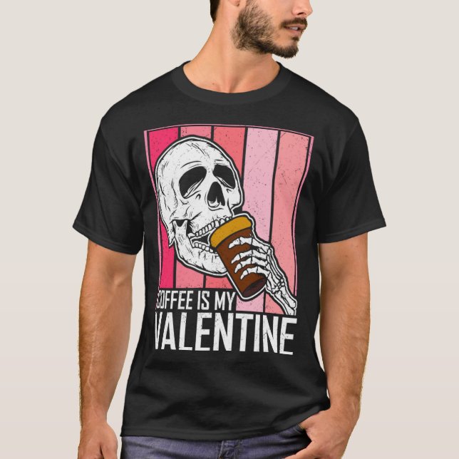 Coffee Is My Valentine Skeleton Skull Valentines D T Shirt (Framsida)