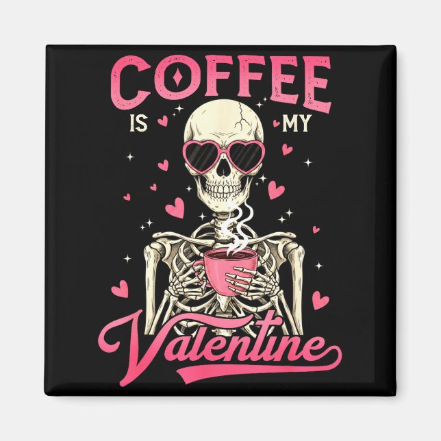 Coffee Is My Valentine Skeleton Valentine Funny Co Magnet (Framsidan)