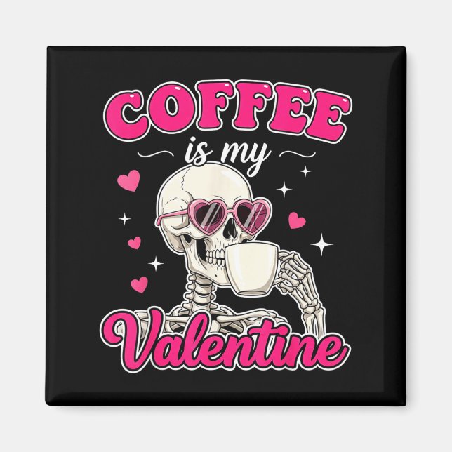 Coffee Is My Valentine Skeleton Valentine Funny Co Magnet (Framsidan)