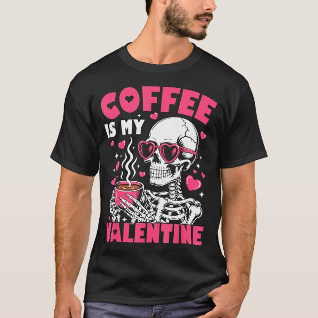 Coffee Is My Valentine Skeleton Valentine Funny Co T Shirt (Framsida)