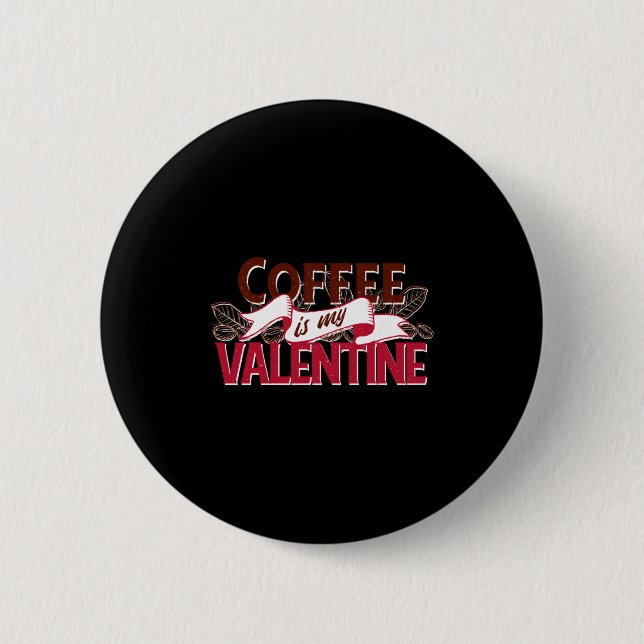 Coffee Is My Valentine Valentine S Day  Knapp (Framsida)