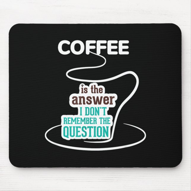 Coffee Is The Answer I Don't Remember The Question Musmatta (Framsidan)