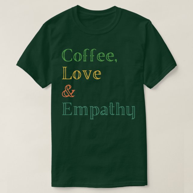 Coffee Kärlek Empathy T Shirt (Design framsida)