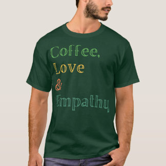Coffee Kärlek Empathy T Shirt