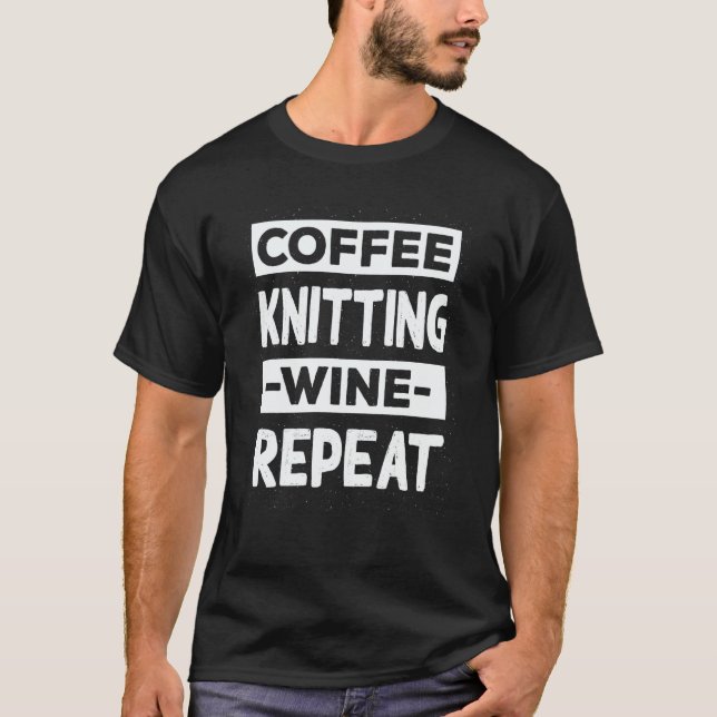 Coffee Knitting Wine Repeat Crochet Coffee Knitter T Shirt (Framsida)