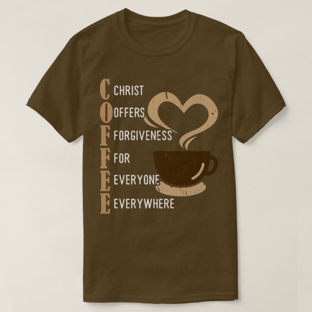Coffee Kristus ger alltid alla förlåtelse T Shirt (Design framsida)