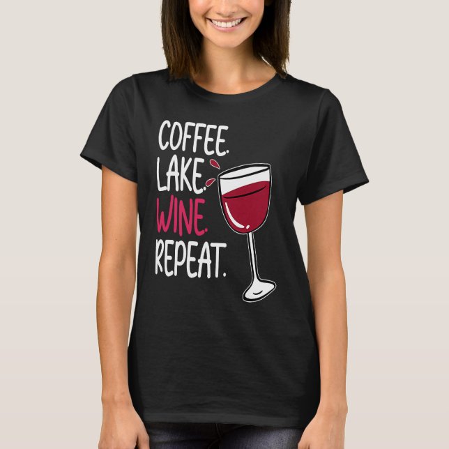 Coffee Lake Wine Drinking  Drinker Sayings Graphic T Shirt (Framsida)