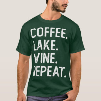 Coffee Lake Wine Repeat Funny Lake Life Wine Coffe T Shirt