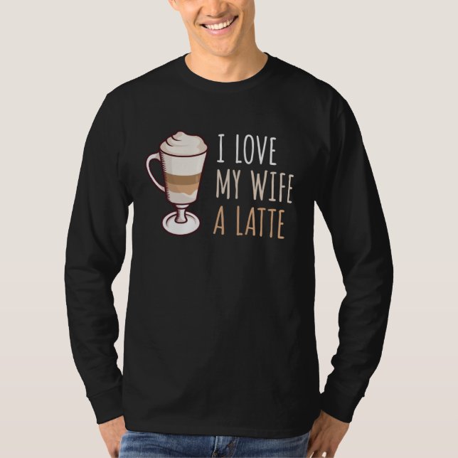 Coffee Latte Macchiato Wife Wife Husband Man T Shirt (Framsida)