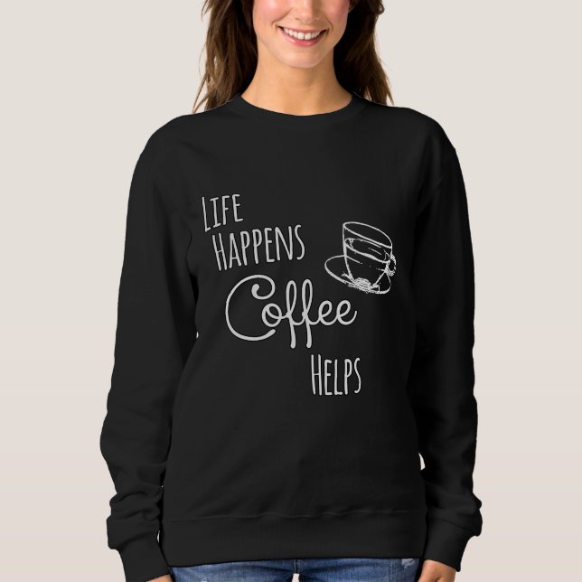 Coffee   Life Happens Coffee Helps T Shirt (Framsida)