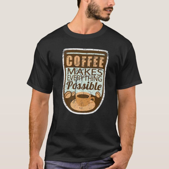 Coffee Makes Everything Possible Retro T Shirt (Framsida)