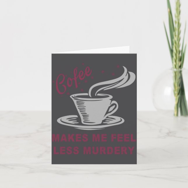 Coffee Makes Me Feel Less Murdery Funny Sarcastic  Kort (Framsida)