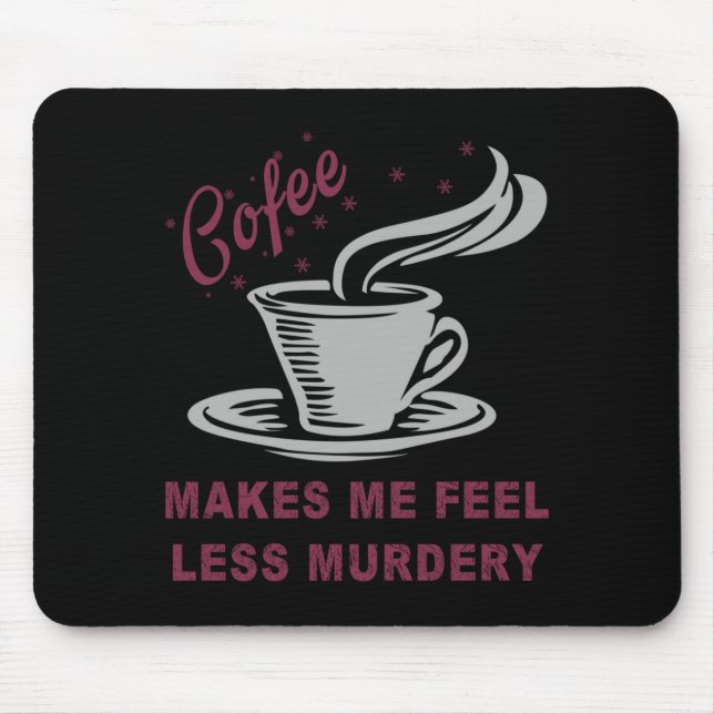 Coffee Makes Me Feel Less Murdery Funny Sarcastic  Musmatta (Framsidan)