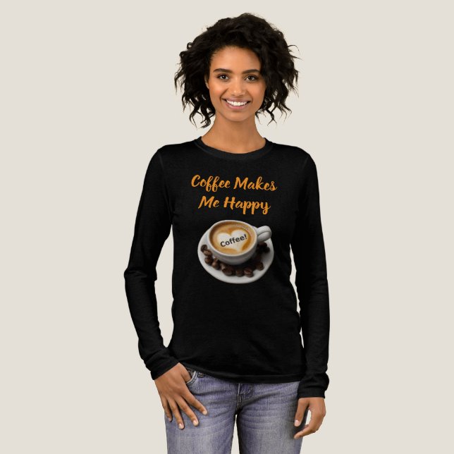 Coffee Makes Me Happy Long Or Short Sleeve T-Shirt (Hel framsida)