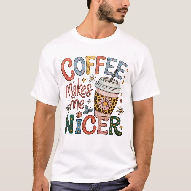 Coffee Makes Me Nicer Sassy Iced Coffee Funny T Shirt (Framsida)