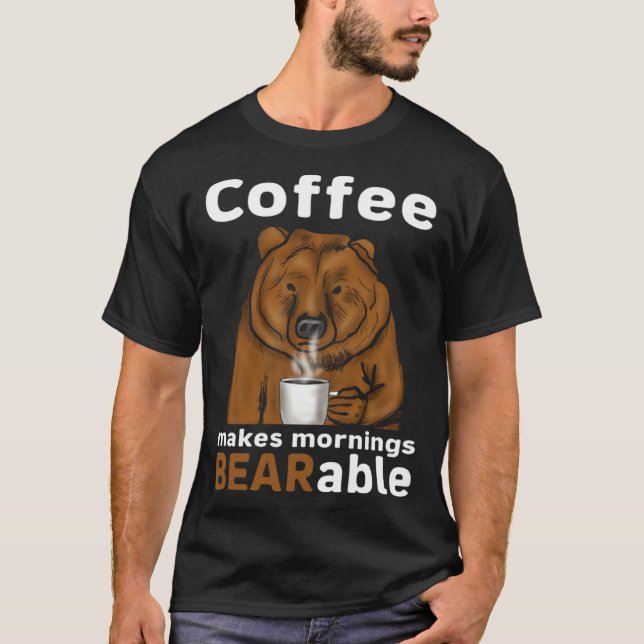 Coffee Makes Mornings BEARable Coffee Bear T Shirt (Framsida)