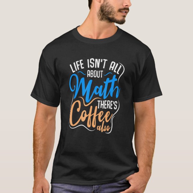 Coffee Math Mathematics Algebra Teacher Idea T Shirt (Framsida)