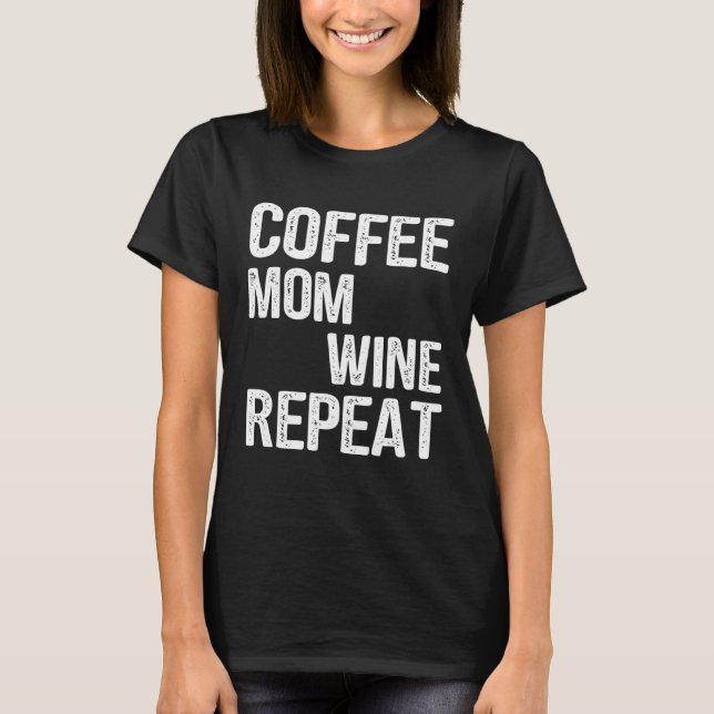 Coffee Mom Wine Repeat Mother s Day Ideas T Shirt (Framsida)
