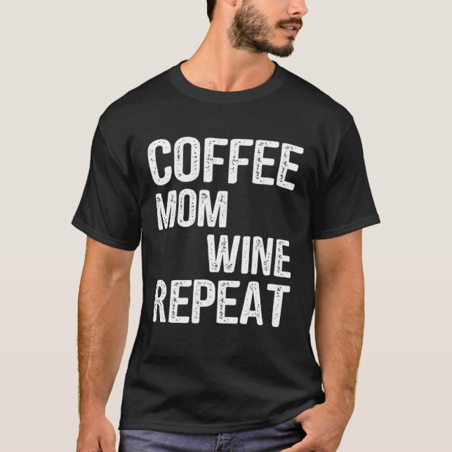 Coffee Mom Wine Repeat Mother s Day Ideas T Shirt (Framsida)