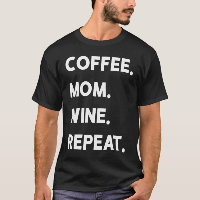 Coffee Mom Wine Repeat T Shirt (Framsida)