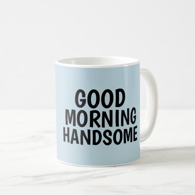Coffee mugs for Him, Good Morning Handsome Kaffemugg (Framsida höger)