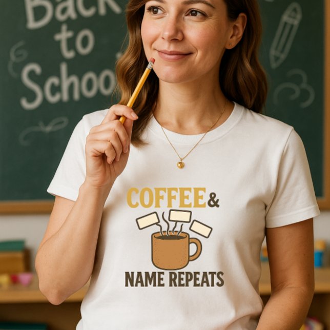 Coffee & Namn Repeats Teacher; Teach & Repeat T Shirt (Skapare uppladdad)