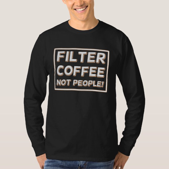 Coffee Not People Filter T Shirt (Framsida)