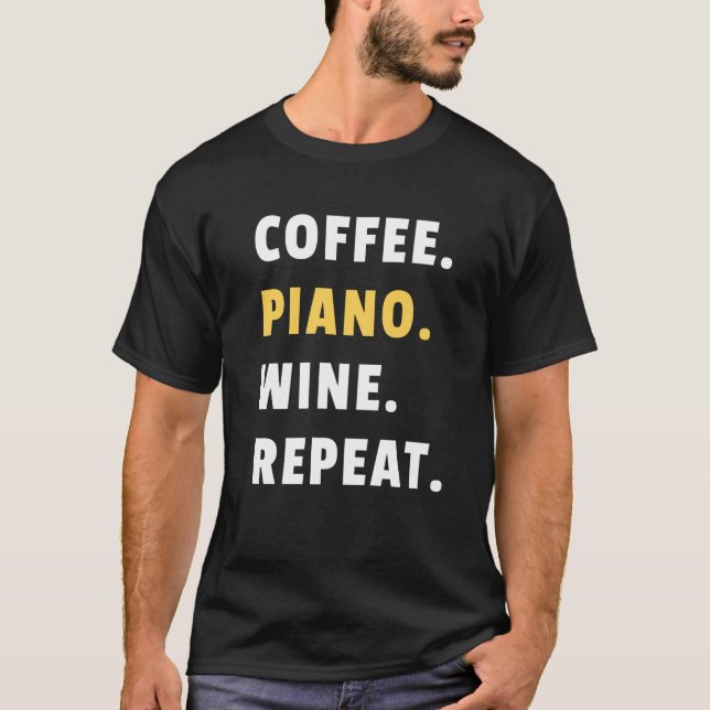 Coffee Piano Wine Repeat Pianist Piano Player T Shirt (Framsida)
