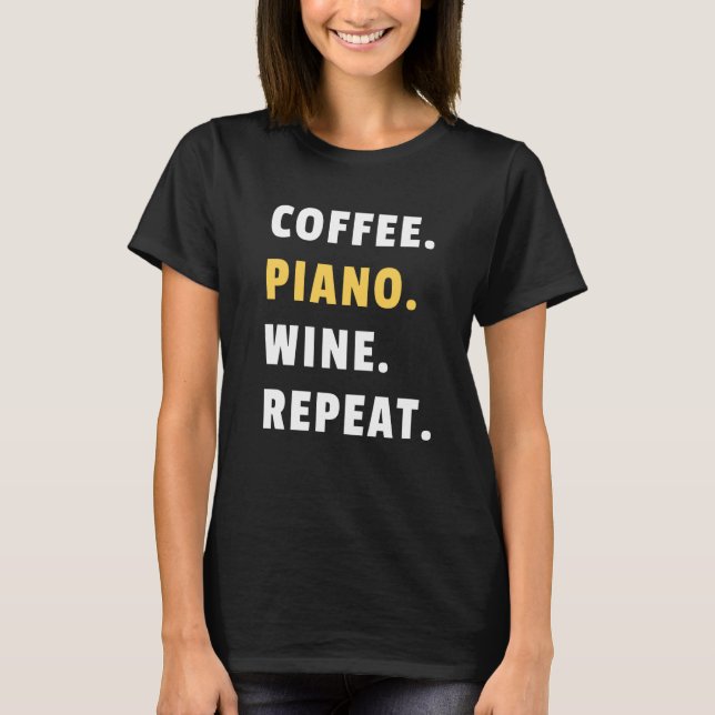 Coffee Piano Wine Repeat Pianist Piano Player T Shirt (Framsida)