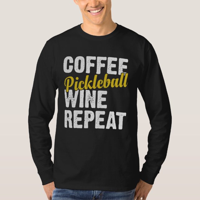 Coffee Pickleball Wine Repeat Coffee and Wine T Shirt (Framsida)
