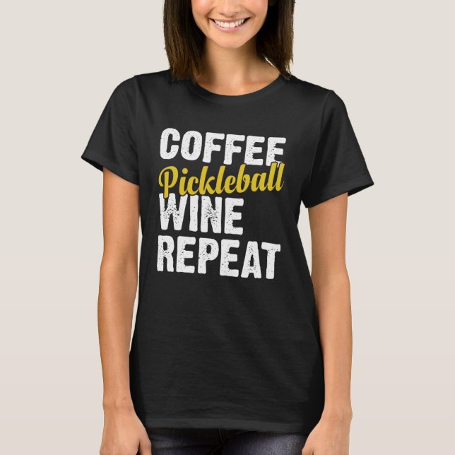 Coffee Pickleball Wine Repeat Coffee and Wine T Shirt (Framsida)