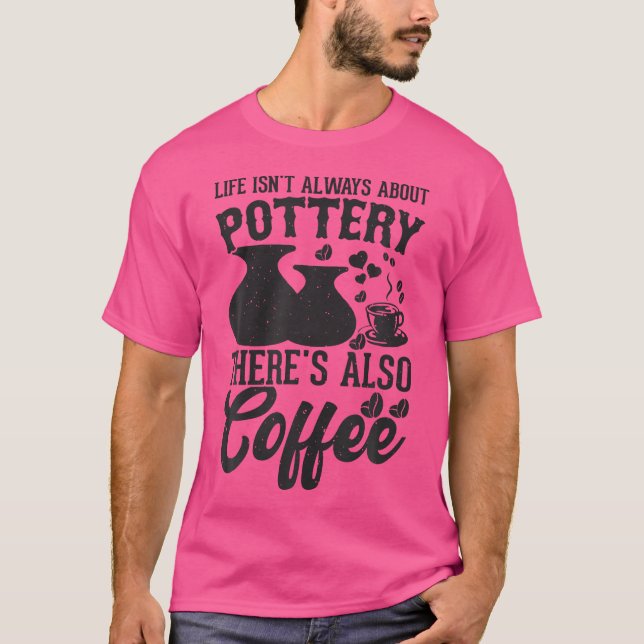 Coffee Pottery Clay Handmade Ceramics Artist Potte T Shirt (Framsida)