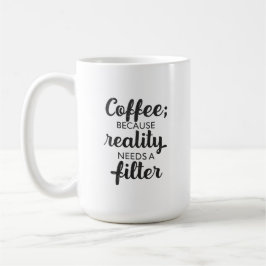 Coffee: Reality Needs a Filter - Typography Art Kaffemugg