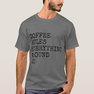 Coffee regler allt omkring mig t shirt