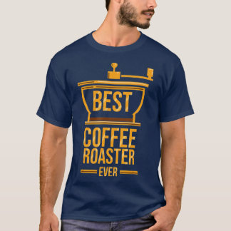 Coffee Roaster Best Coffee Roaster T Shirt